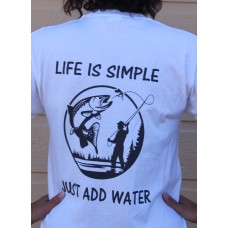 Life is Simple Just Add Water Flyfishing T-Shirt